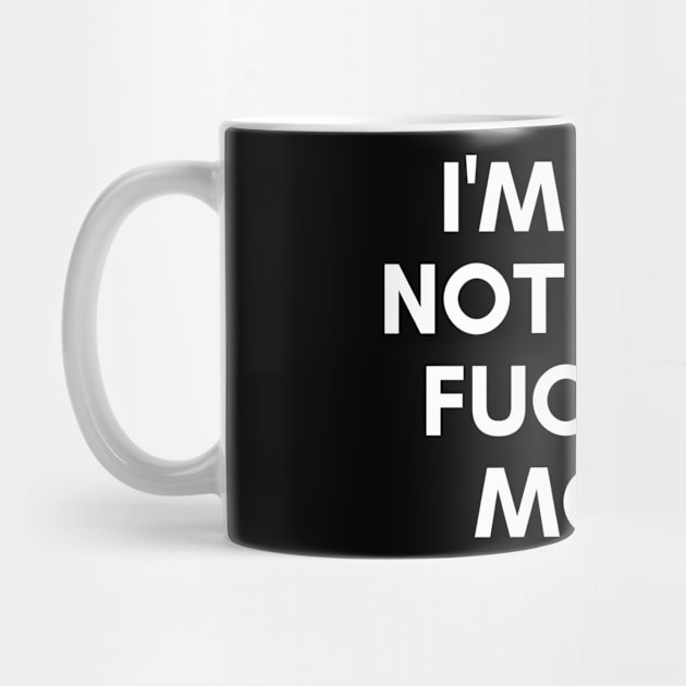 I'm Just Not In The Fucking Mood. Funny Sarcastic NSFW Rude Inappropriate Saying by That Cheeky Tee